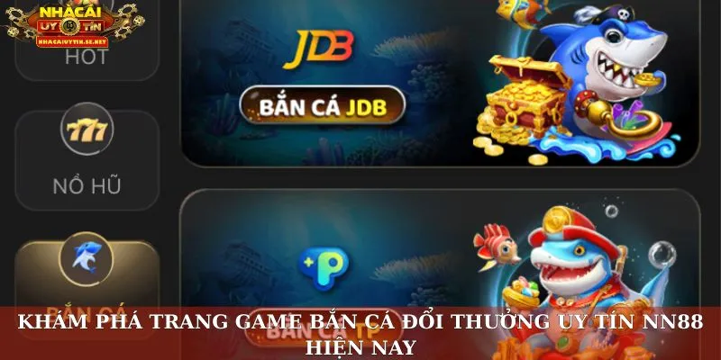 Bắn Cá NN88 – Khám Phá Đại Dương Săn Thưởng Đỉnh Cao 2 Khám phá trang game bắn cá đổi thưởng uy tín NN88 hiện nay