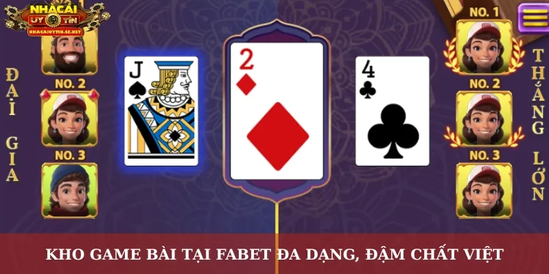 Game Bài FABET – Sân Chơi Đổi Thưởng Được Cộng Đồng Tin Chọn 3 Kho game bài tại FABET đa dạng, đậm chất Việt