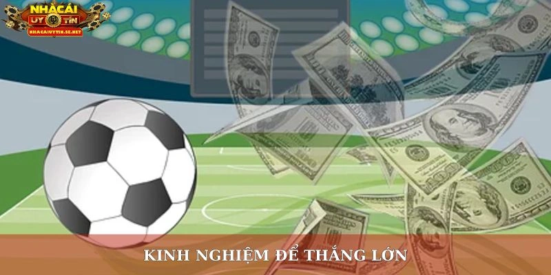 Kinh nghiệm để thắng lớn
