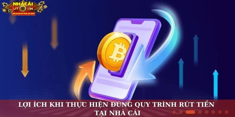Lợi ích khi thực hiện đúng quy trình rút tiền tại nhà cái