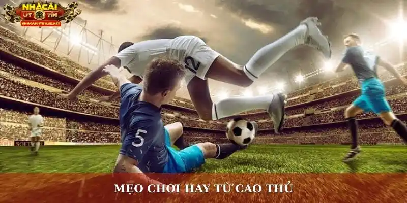 Mẹo chơi hay từ cao thủ