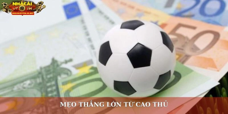 Kèo Châu Âu: Mẹo Chọn Cửa Cược Chuẩn Dành Cho Người Mới 4 Mẹo thắng lớn từ cao thủ