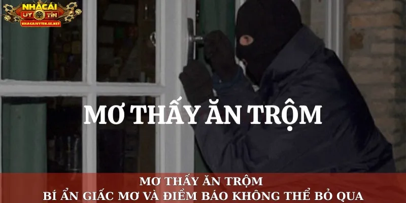 Mơ Thấy Ăn Trộm – Giải Mã Từ Chuyên Gia Nhacaiuytin.se.net 2 Mơ thấy ăn trộm – Bí ẩn giấc mơ và điềm báo không thể bỏ qua