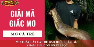 Mơ thấy bắt cá trê