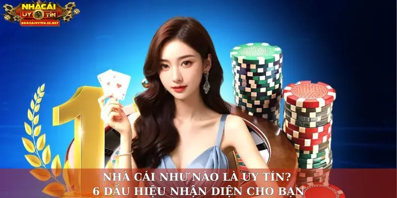 Nhà Cái Như Nào Là Uy Tín? Bộ Tiêu Chí Mới Cho Người Chơi 4 Nhà cái như nào là uy tín? 6 dấu hiệu nhận diện cho bạn