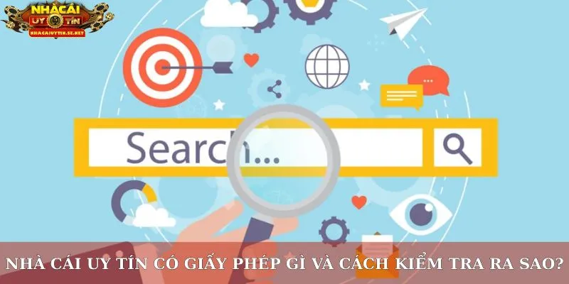 Nhà cái uy tín có giấy phép gì và cách kiểm tra ra sao?