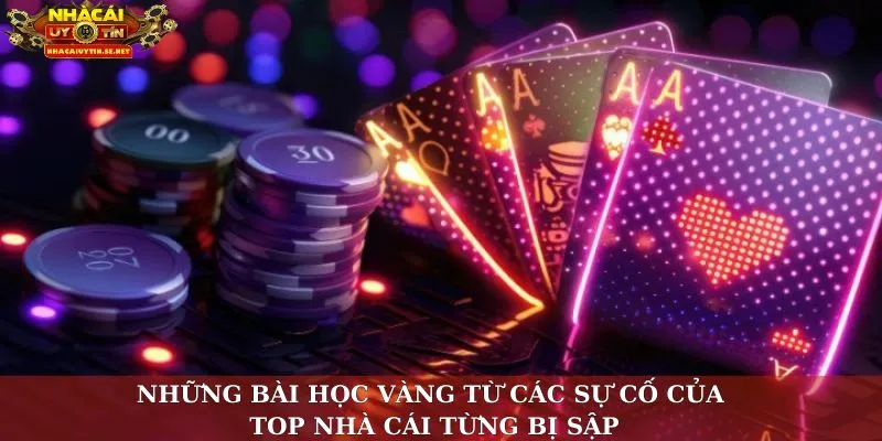 Những bài học vàng từ các sự cố của top nhà cái từng bị sập