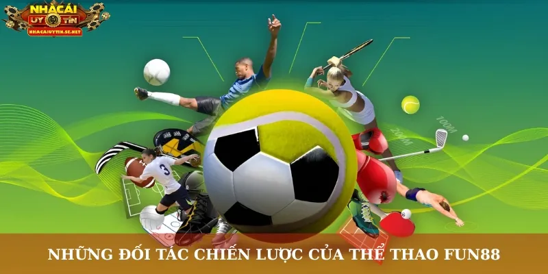 Những đối tác chiến lược của thể thao Fun88