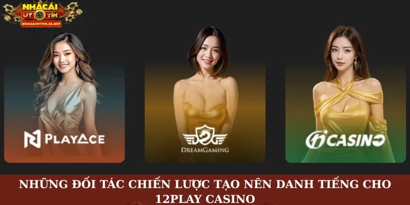 12PLAY Casino – Sân Chơi Đẳng Cấp Với Trải Nghiệm Như Thật 4 Những đối tác chiến lược tạo nên danh tiếng cho 12Play Casino