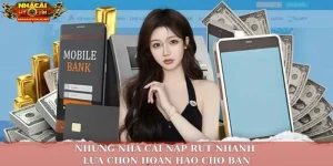Những nhà cái nạp rút nhanh