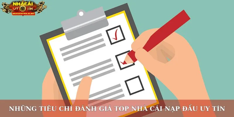 Những tiêu chí đánh giá top nhà cái nạp đầu uy tín