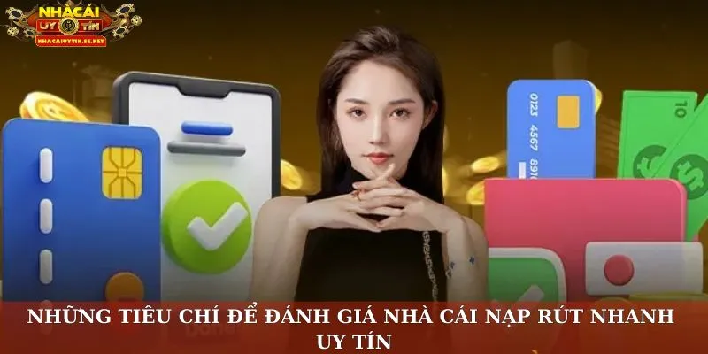Những tiêu chí để đánh giá nhà cái nạp rút nhanh uy tín