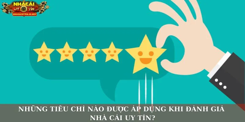 Nhà Cái Uy Tín Là Gì? Bí Kíp Nhận Biết Và Lựa Chọn Chuẩn 2 Những tiêu chí nào được áp dụng khi đánh giá nhà cái uy tín?