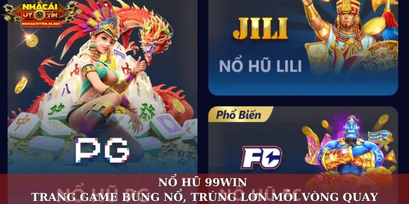 Nổ hũ 99WIN – Trang Game Bùng Nổ, Trúng Lớn Mỗi Vòng Quay 1 Nổ hũ 99WIN