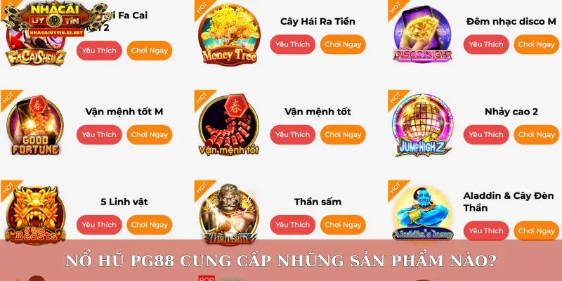Nổ Hũ PG88: Review Sân Chơi Slot Uy Tín, Thưởng Lớn Mỗi Ngày 3 Nổ hũ PG88 cung cấp những sản phẩm nào?