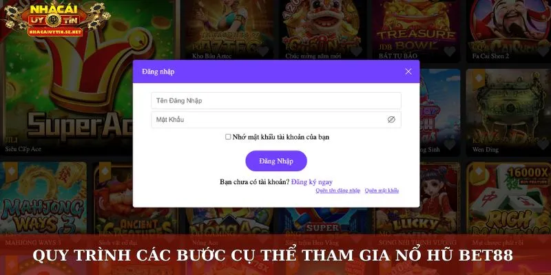 Nổ Hũ Bet88 – Trải Nghiệm Slots Đỉnh Cao, Thưởng Lớn 5 Quy trình các bước cụ thể tham gia nổ hũ Bet88