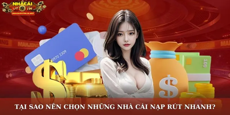 Tại sao nên chọn những nhà cái nạp rút nhanh?
