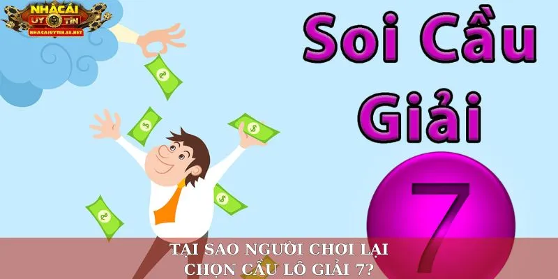 Tại sao người chơi lại chọn cầu lô giải 7?