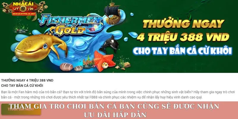 Khuyến mãi FB88 – Cập Nhật Thưởng Mới, Chơi Vui Nhận Ngay 4 Tham gia trò chơi bắn cá bạn cũng sẽ được nhận ưu đãi hấp dẫn