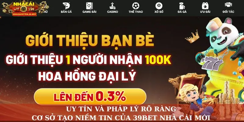 39BET Nhà Cái Mới – Khởi Đầu Của Kỷ Nguyên Cá Cược Hiện Đại 5 Uy tín và pháp lý rõ ràng, cơ sở tạo niềm tin của 39Bet nhà cái mới