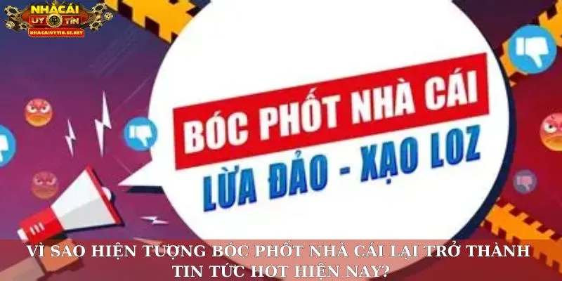 Vì sao hiện tượng bóc phốt nhà cái lại trở thành tin tức hot hiện nay?