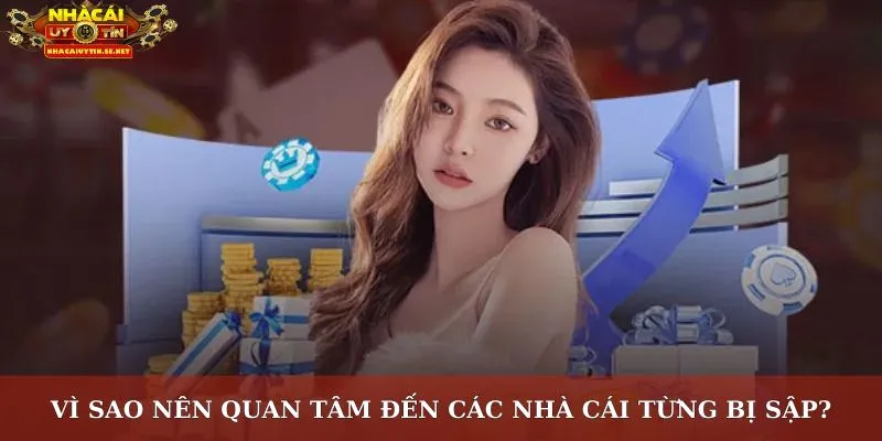 Vì sao nên quan tâm đến các nhà cái từng bị sập?
