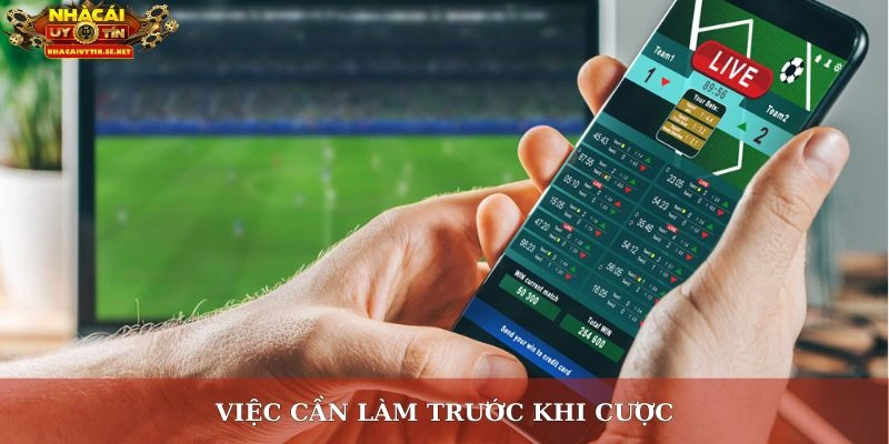 Việc cần làm trước khi cược