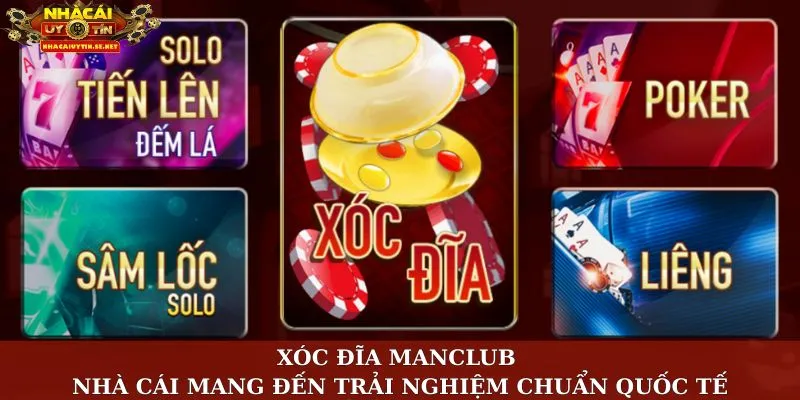 Xóc Đĩa Manclub – Nhà Cái Mang Đến Trải Nghiệm Chuẩn Quốc Tế 10 Xóc đĩa Manclub